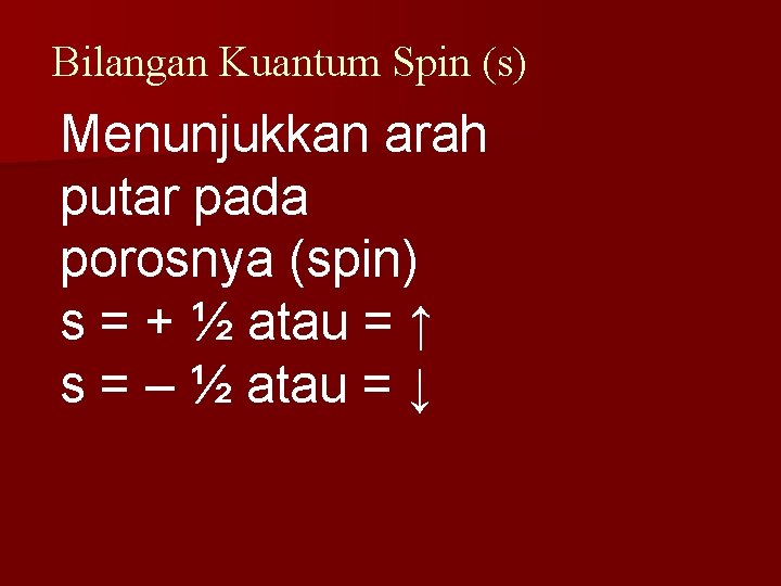 Bilangan Kuantum Spin (s) Menunjukkan arah putar pada porosnya (spin) s = + ½