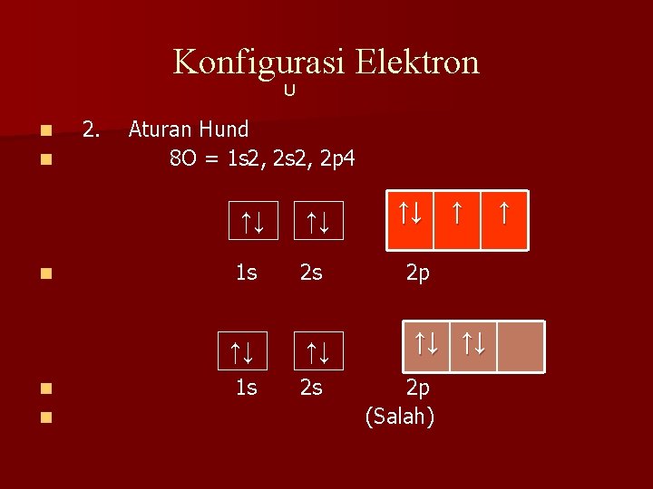 Konfigurasi Elektron U n n n 2. Aturan Hund 8 O = 1 s