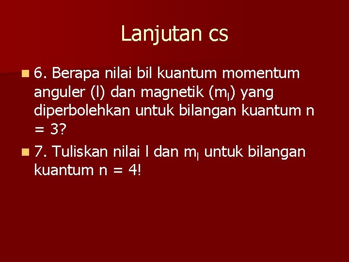 Lanjutan cs n 6. Berapa nilai bil kuantum momentum anguler (l) dan magnetik (ml)