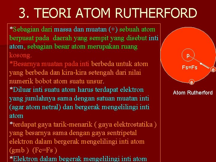 3. TEORI ATOM RUTHERFORD *Sebagian dari massa dan muatan (+) sebuah atom berpusat pada