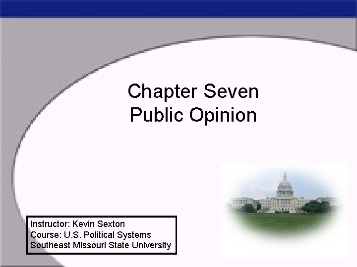 Chapter Seven Public Opinion Instructor: Kevin Sexton Course: U. S. Political Systems Southeast Missouri