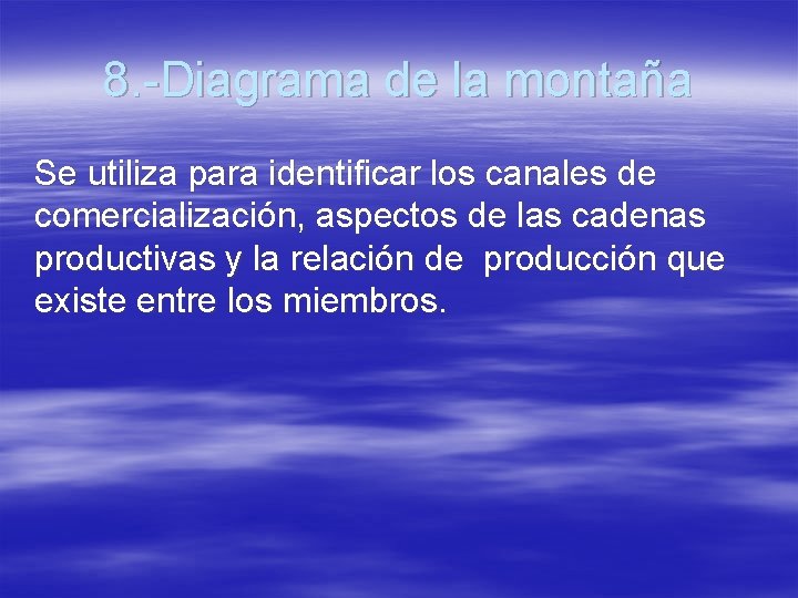 8. -Diagrama de la montaña Se utiliza para identificar los canales de comercialización, aspectos