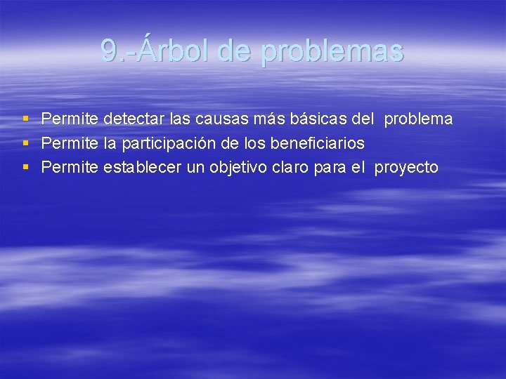 9. -Árbol de problemas § § § Permite detectar las causas más básicas del