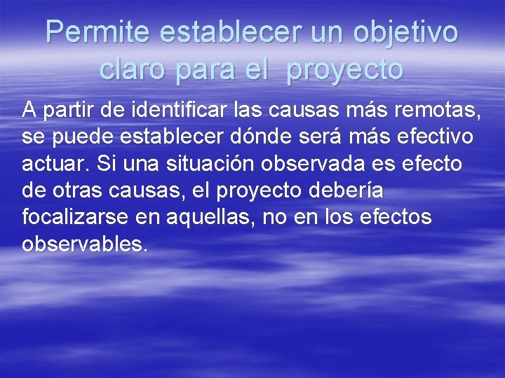 Permite establecer un objetivo claro para el proyecto A partir de identificar las causas