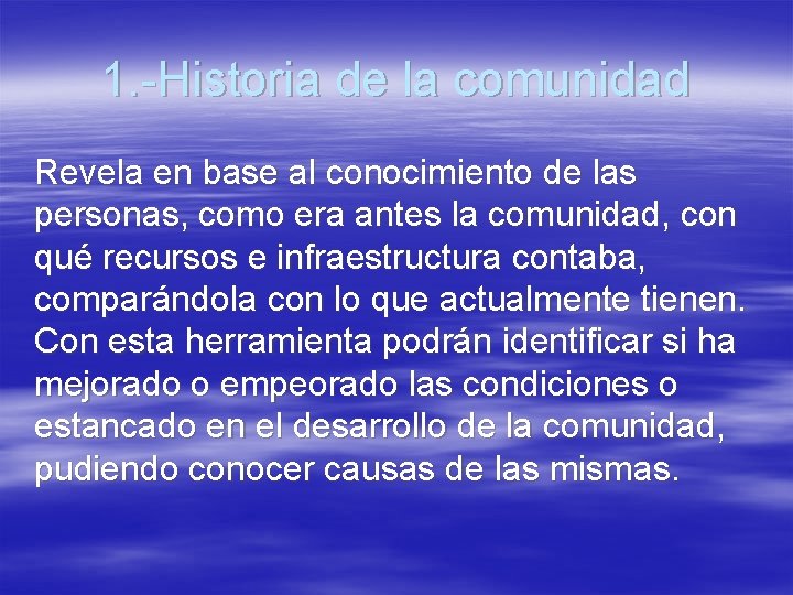 1. -Historia de la comunidad Revela en base al conocimiento de las personas, como