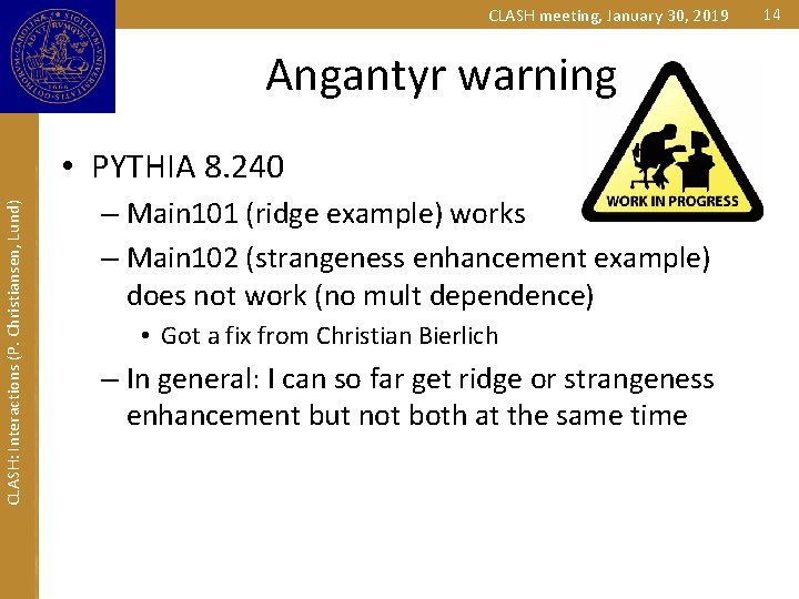 CLASH meeting, January 30, 2019 Angantyr warning CLASH: Interactions (P. Christiansen, Lund) • PYTHIA