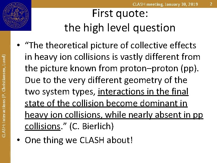 CLASH meeting, January 30, 2019 CLASH: Interactions (P. Christiansen, Lund) First quote: the high