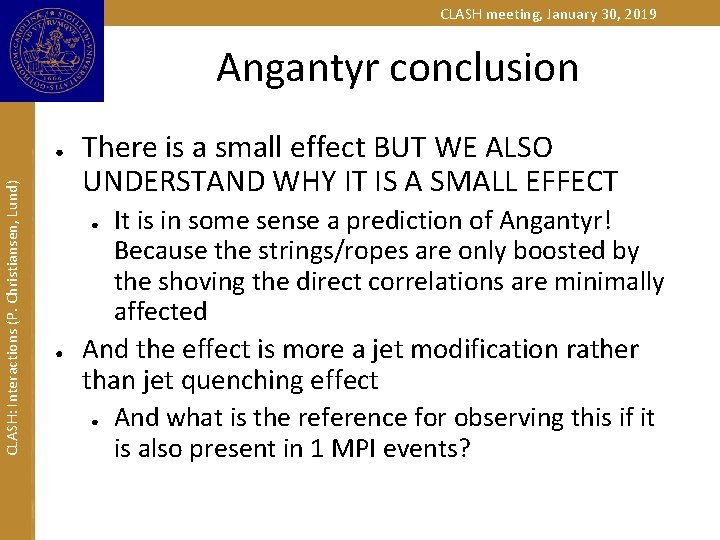 CLASH meeting, January 30, 2019 Angantyr conclusion CLASH: Interactions (P. Christiansen, Lund) ● There