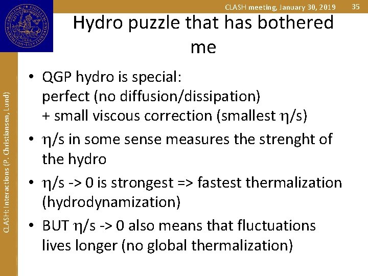 CLASH meeting, January 30, 2019 CLASH: Interactions (P. Christiansen, Lund) Hydro puzzle that has