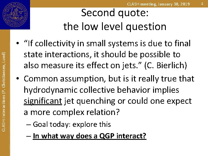 CLASH meeting, January 30, 2019 CLASH: Interactions (P. Christiansen, Lund) Second quote: the low