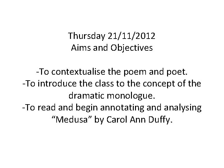 Thursday 21/11/2012 Aims and Objectives -To contextualise the poem and poet. -To introduce the