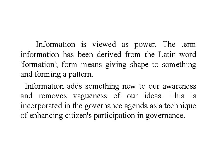 Information is viewed as power. The term information has been derived from the Latin Information is viewed as power. The term information has been derived from the Latin