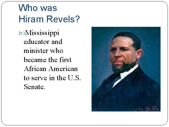 Who was Hiram Revels? Mississippi educator and minister who became the first African American