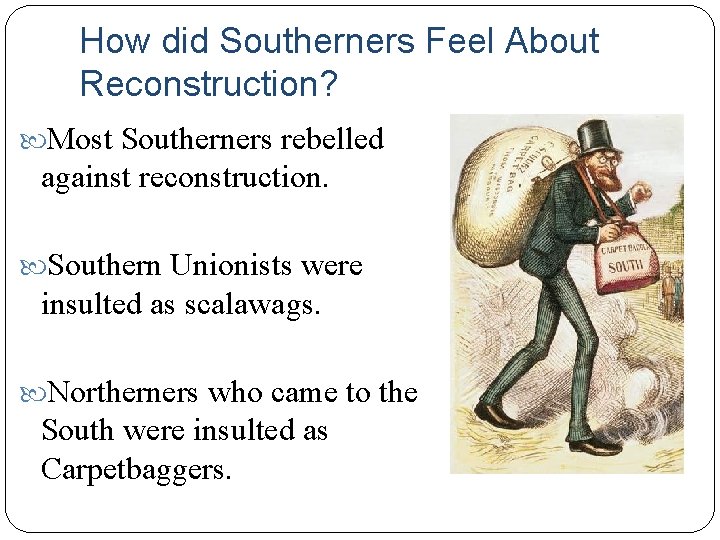 How did Southerners Feel About Reconstruction? Most Southerners rebelled against reconstruction. Southern Unionists were