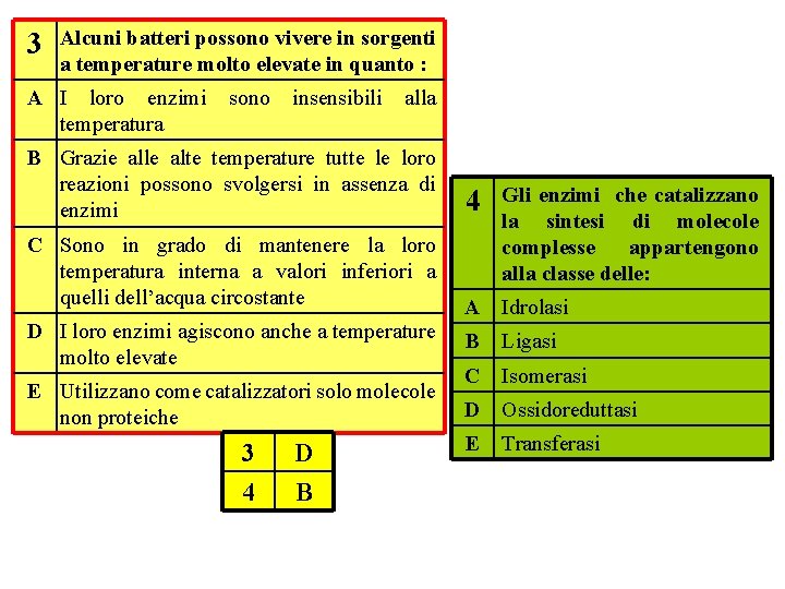 3 Alcuni batteri possono vivere in sorgenti a temperature molto elevate in quanto :