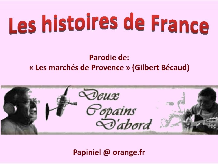 Parodie de: « Les marchés de Provence » (Gilbert Bécaud) Papiniel @ orange. fr