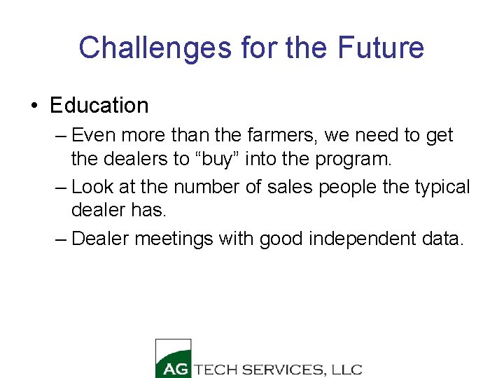 Challenges for the Future • Education – Even more than the farmers, we need