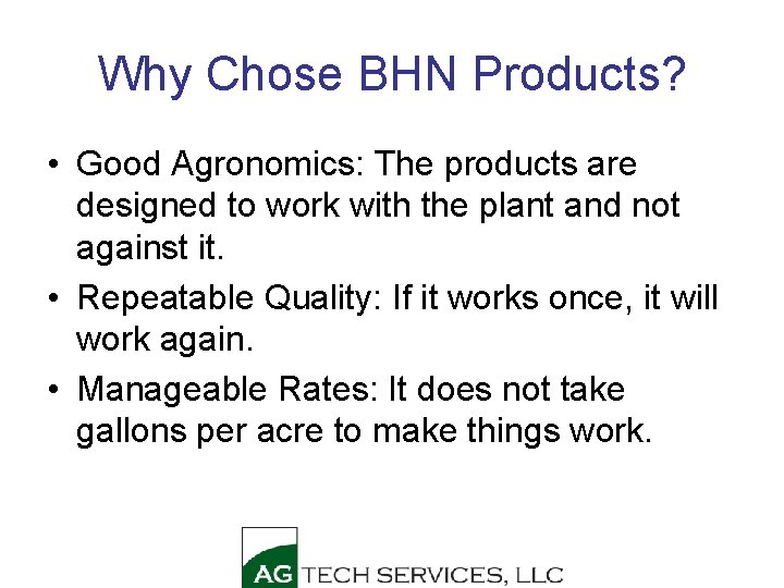 Why Chose BHN Products? • Good Agronomics: The products are designed to work with