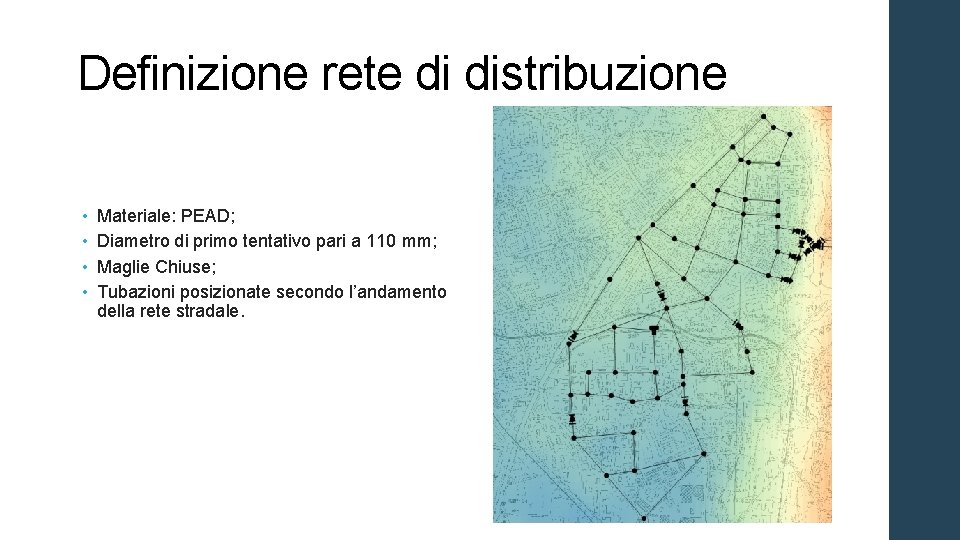 Definizione rete di distribuzione • • Materiale: PEAD; Diametro di primo tentativo pari a