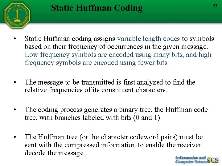 Static Huffman Coding 11 • Static Huffman coding assigns variable length codes to symbols