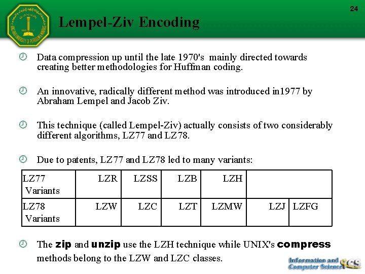 24 Lempel-Ziv Encoding Data compression up until the late 1970's mainly directed towards creating