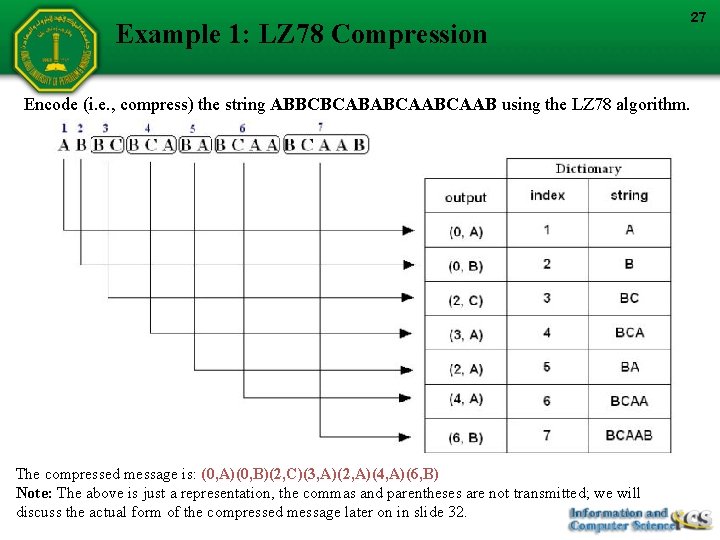 Example 1: LZ 78 Compression Encode (i. e. , compress) the string ABBCBCABABCAAB using