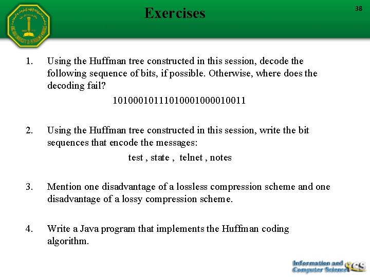 Exercises 1. Using the Huffman tree constructed in this session, decode the following sequence