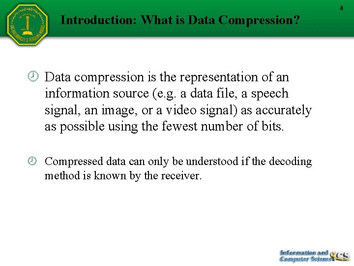 Introduction: What is Data Compression? Data compression is the representation of an information source