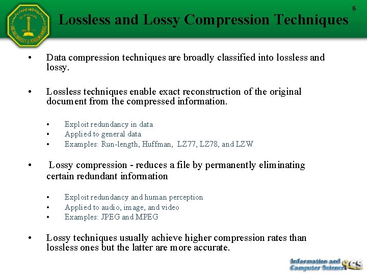 Lossless and Lossy Compression Techniques • Data compression techniques are broadly classified into lossless