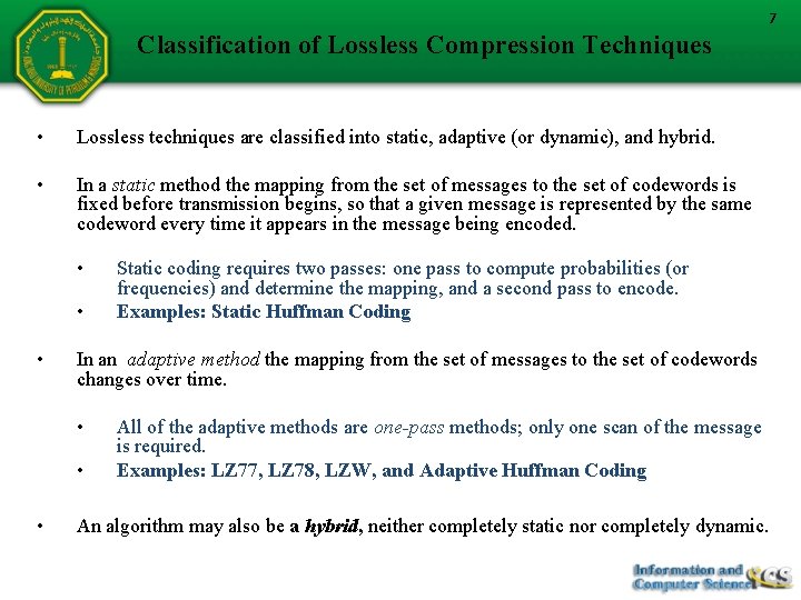 7 Classification of Lossless Compression Techniques • Lossless techniques are classified into static, adaptive