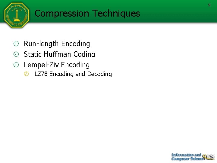 Compression Techniques Run-length Encoding Static Huffman Coding Lempel-Ziv Encoding LZ 78 Encoding and Decoding