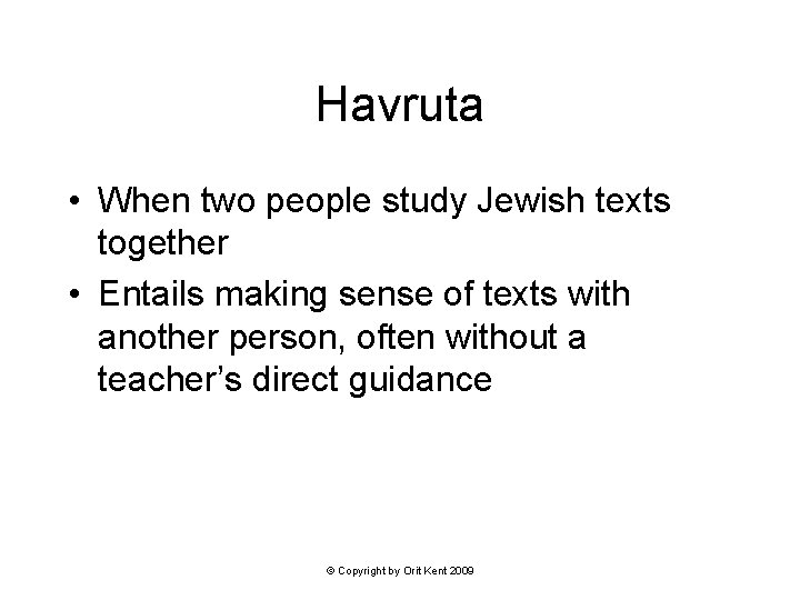 Havruta • When two people study Jewish texts together • Entails making sense of