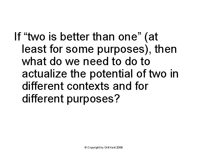 If “two is better than one” (at least for some purposes), then what do