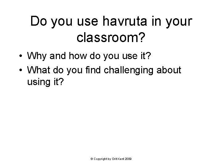 Do you use havruta in your classroom? • Why and how do you use