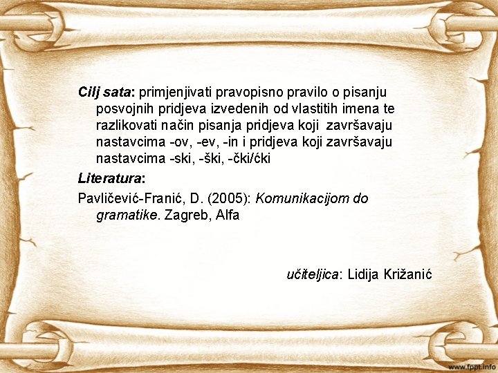 Cilj sata: primjenjivati pravopisno pravilo o pisanju posvojnih pridjeva izvedenih od vlastitih imena te