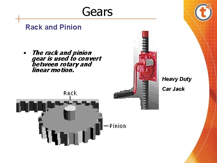Gears Rack and Pinion • The rack and pinion gear is used to convert