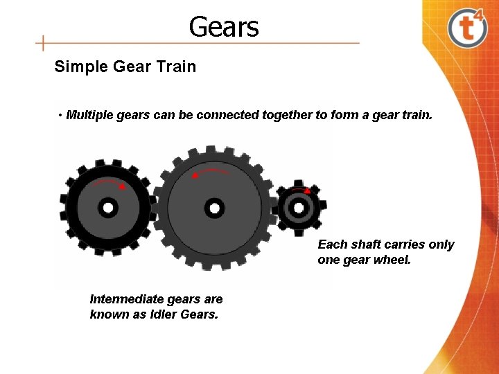 Gears Simple Gear Train • Multiple gears can be connected together to form a