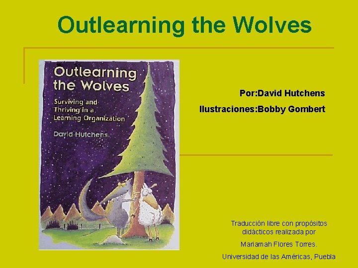 Outlearning the Wolves Por: David Hutchens Ilustraciones: Bobby Gombert Traducción libre con propósitos didácticos