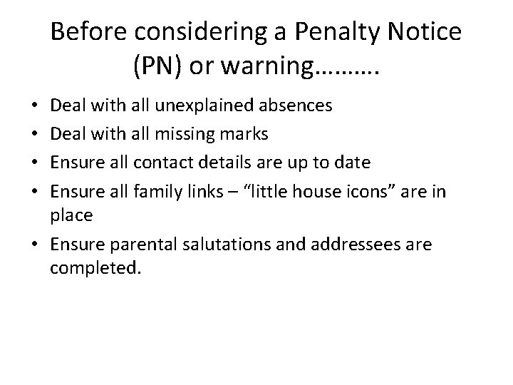 Before considering a Penalty Notice (PN) or warning………. Deal with all unexplained absences Deal