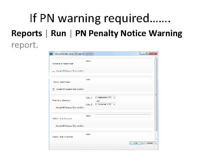 If PN warning required……. Reports | Run | PN Penalty Notice Warning report. 