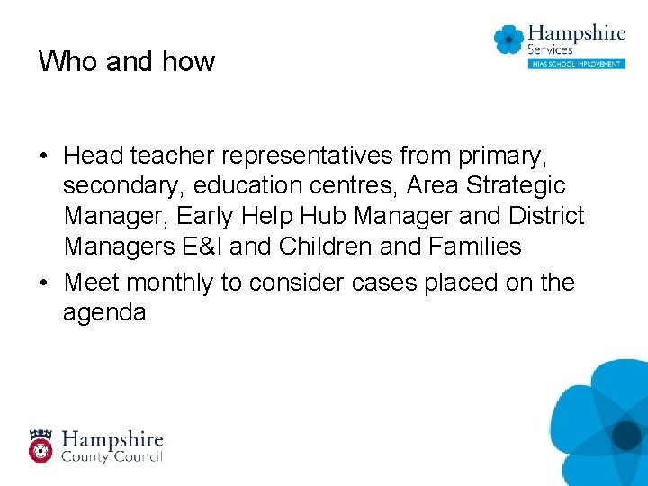 Who and how • Head teacher representatives from primary, secondary, education centres, Area Strategic