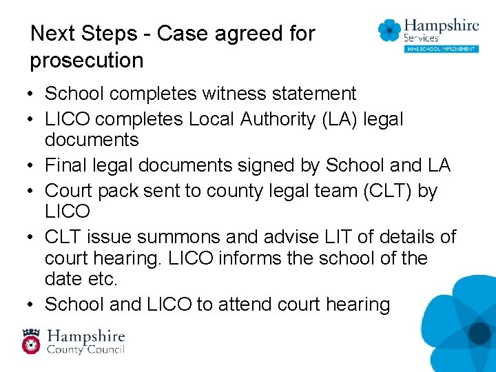 Next Steps - Case agreed for prosecution • School completes witness statement • LICO