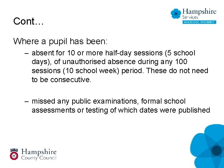 Cont… Where a pupil has been: – absent for 10 or more half-day sessions