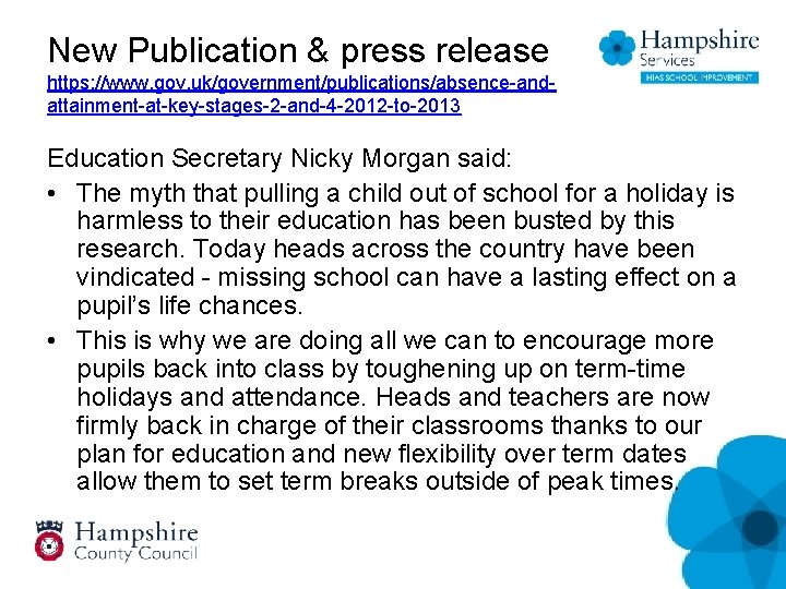 New Publication & press release https: //www. gov. uk/government/publications/absence-andattainment-at-key-stages-2 -and-4 -2012 -to-2013 Education Secretary