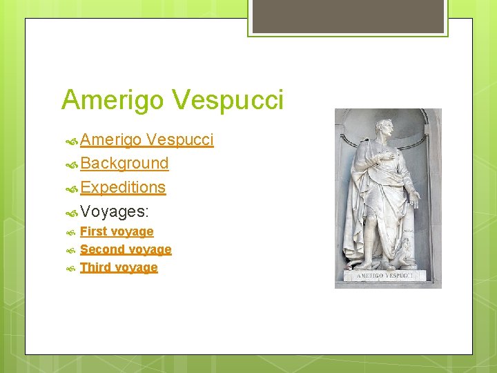 Amerigo Vespucci Background Expeditions Voyages: First voyage Second voyage Third voyage 