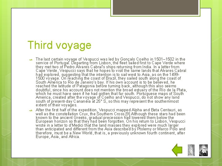 Third voyage The last certain voyage of Vespucci was led by Gonçalo Coelho in