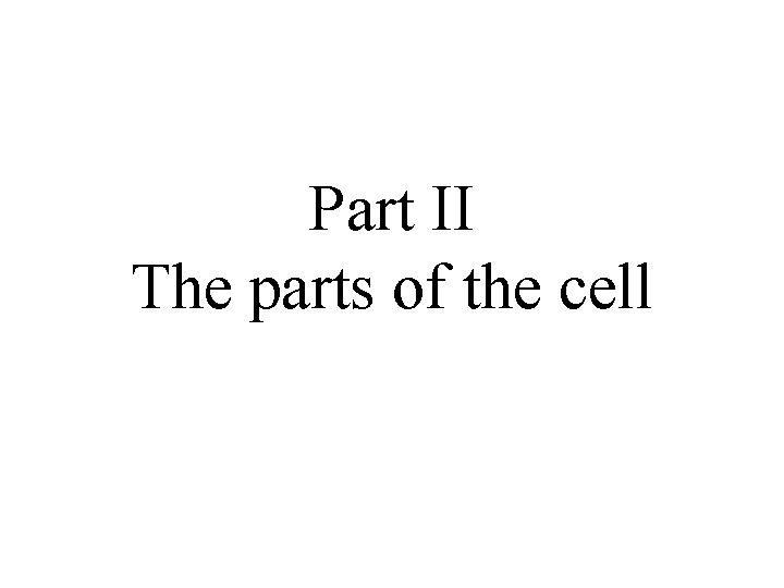 Part II The parts of the cell 
