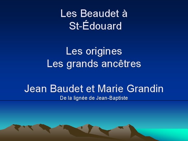 Les Beaudet à St-Édouard Les origines Les grands ancêtres Jean Baudet et Marie Grandin