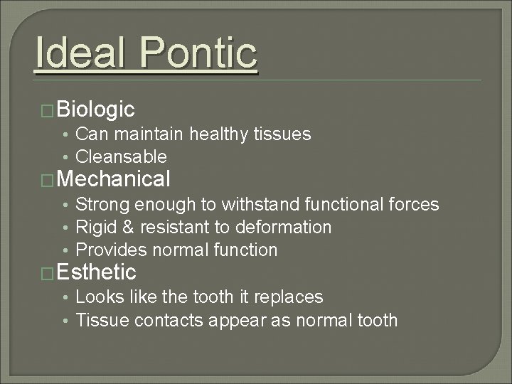 Ideal Pontic �Biologic • Can maintain healthy tissues • Cleansable �Mechanical • Strong enough