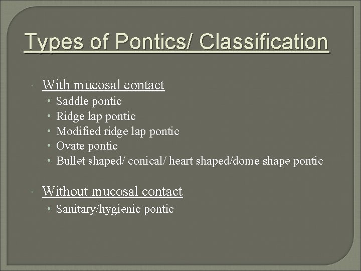 Types of Pontics/ Classification With mucosal contact • • • Saddle pontic Ridge lap